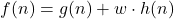 f(n) = g(n) + w \cdot h(n)