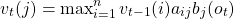 \begin{equation*} v_t(j)=\text{max}^{n}_{i=1}\,v_{t-1}(i)a_{ij}b_j(o_t) \end{equation*}