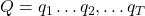 Q=q_1 \ldots q_2, \ldots q_T