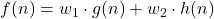 f(n) = w_1 \cdot g(n) + w_2 \cdot h(n)