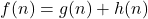 f(n) = g(n) + h(n)