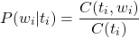 \begin{equation*} P(w_i|t_i)=\frac{C(t_i,w_i)}{C(t_i)} \end{equation*}